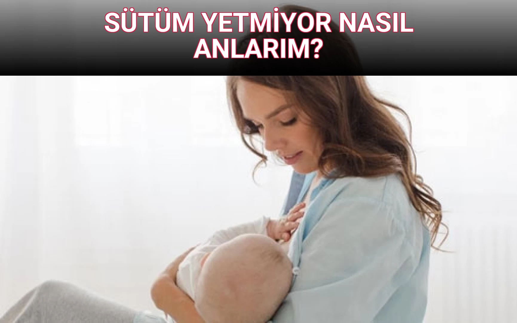 SÜTÜM YETMİYOR NASIL ANLARIM?