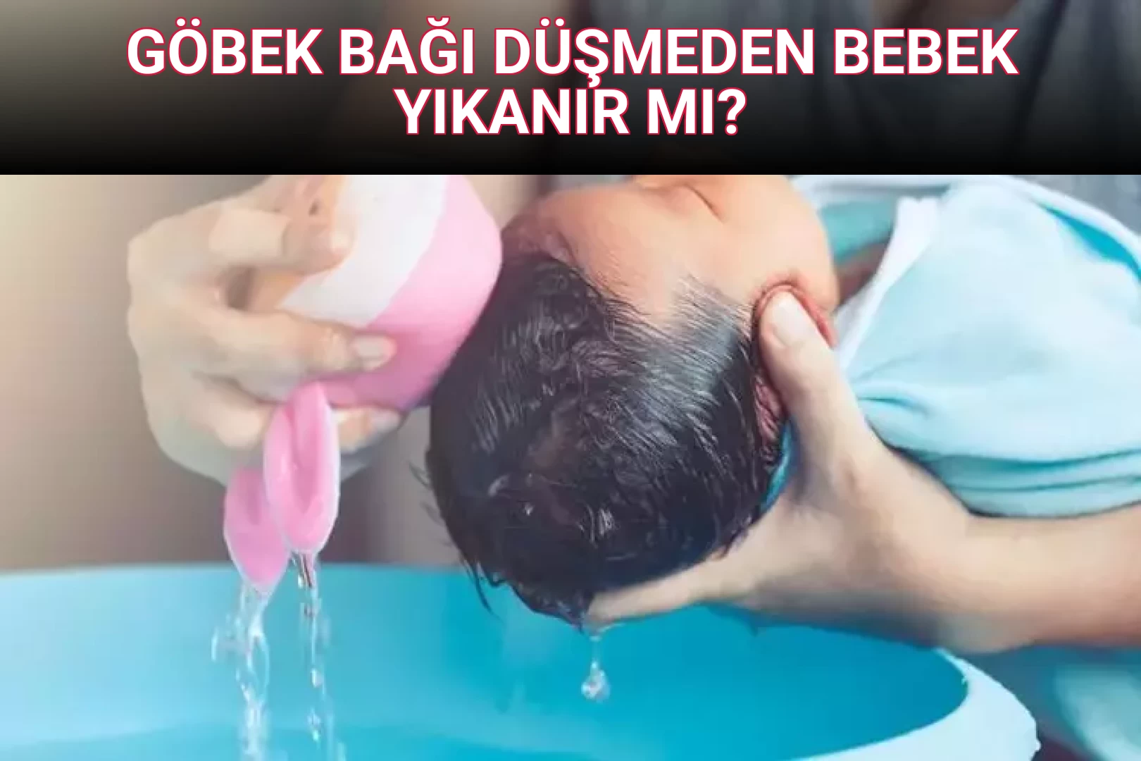 GÖBEK BAĞI DÜŞMEDEN BEBEK YIKANIR MI?