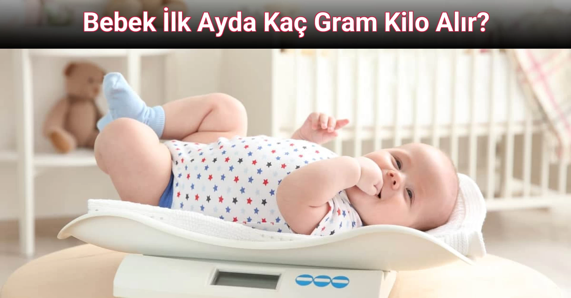 Bebek İlk Ayda Kaç Gram Kilo Alır?