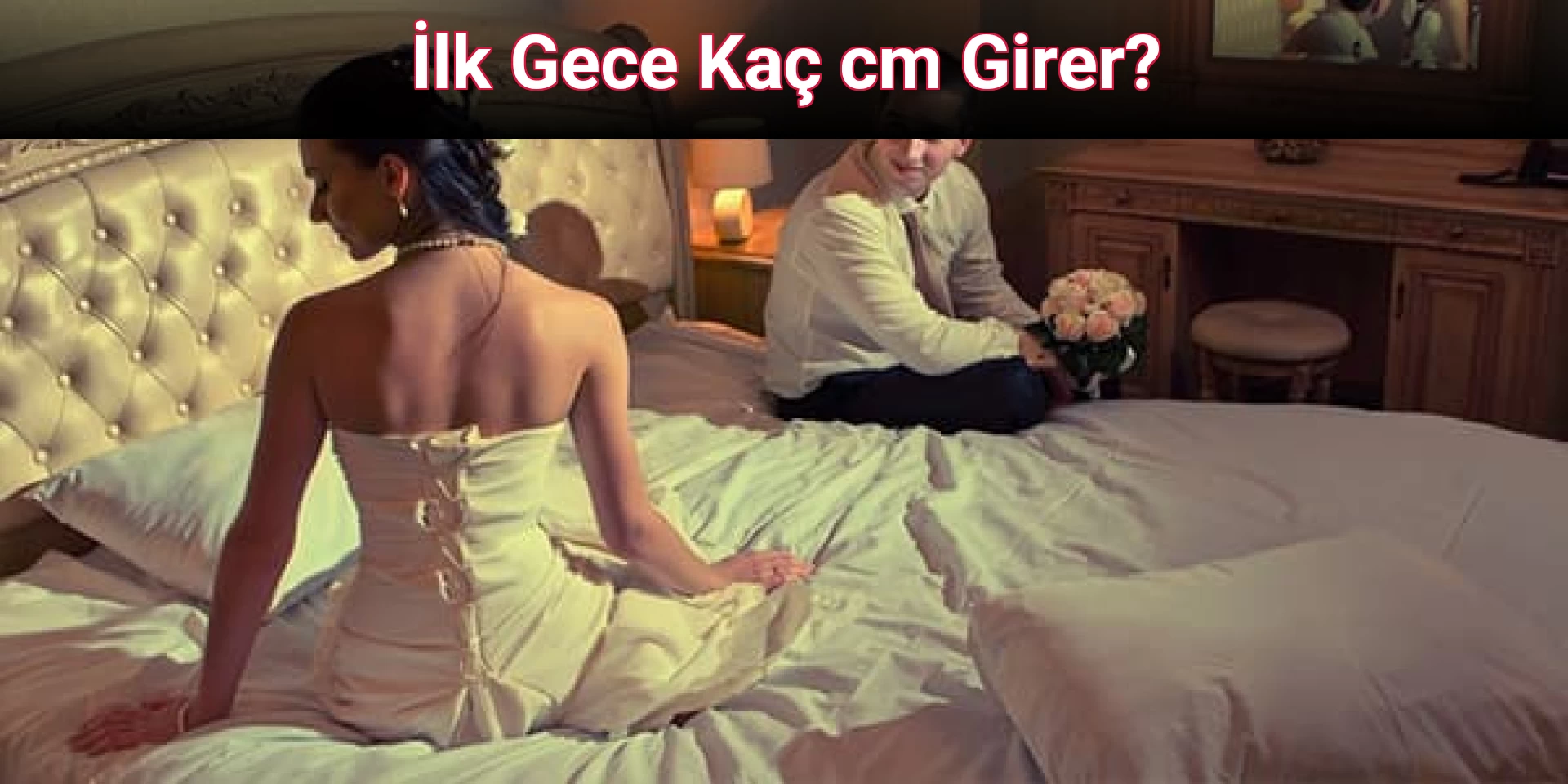 İlk Gece Kaç cm Girer?