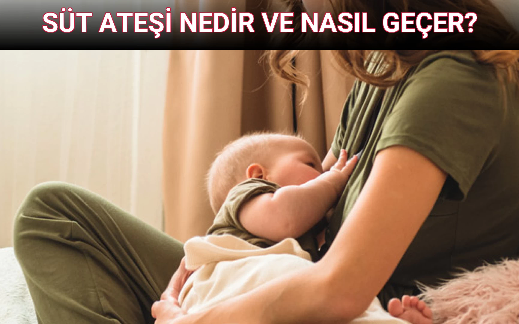 SÜT ATEŞİ NEDİR VE NASIL GEÇER?